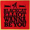 Blackcat Elliot - Wanna Be You - Single